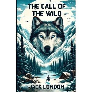 The Call Of The Wild(Illustrated) -- Jack London
